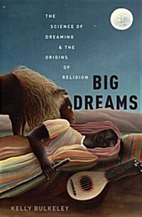 Big Dreams: The Science of Dreaming and the Origins of Religion (Hardcover)