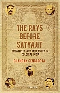 The Rays Before Satyajit: Creativity and Modernity in Colonial India (Hardcover)