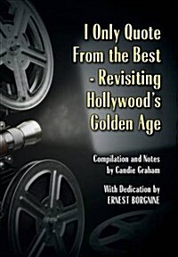 I Only Quote from the Best: Revisiting Hollywoods Golden Age (Hardcover)