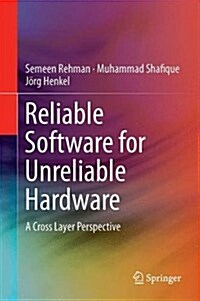 Reliable Software for Unreliable Hardware: A Cross Layer Perspective (Hardcover, 2016)