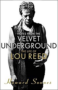 Notes from the Velvet Underground : The Life of Lou Reed (Hardcover)