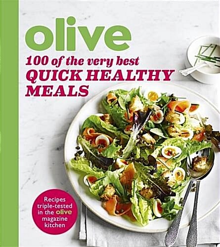 Olive: 100 of the Very Best Quick Healthy Meals (Paperback)