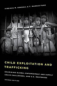 Child Exploitation and Trafficking: Examining Global Enforcement and Supply Chain Challenges and U.S. Responses (Hardcover, 2)