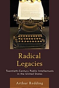 Radical Legacies: Twentieth-Century Public Intellectuals in the United States (Hardcover)