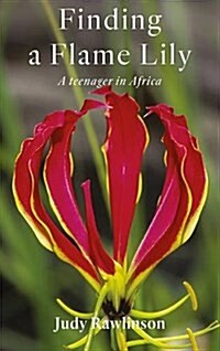 Finding a Flame Lily : A Teenager in Africa (Paperback)