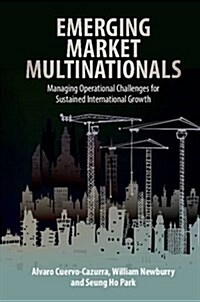 Emerging Market Multinationals : Managing Operational Challenges for Sustained International Growth (Hardcover)