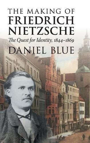 The Making of Friedrich Nietzsche : The Quest for Identity, 1844-1869 (Hardcover)