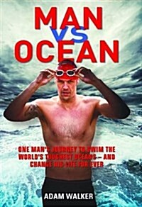 Man Vs Ocean : One Man’s Journey to Swim the Seven Seas (Hardcover)