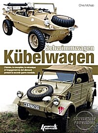 Kubelwagen Schwimmwagen: LHistoire, La Conception, La Mecanique Et LEngagement Operationnel Du 4x4 Allemand Durant La Seconde Guerre Mondiale (Hardcover)