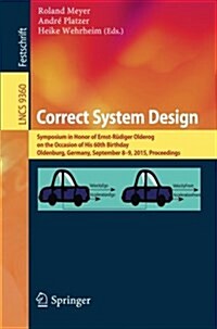 Correct System Design: Symposium in Honor of Ernst-R?iger Olderog on the Occasion of His 60th Birthday, Oldenburg, Germany, September 8-9, 2 (Paperback, 2015)