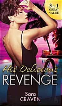 His Delicious Revenge : The Price of Retribution / Count Valieris Prisoner / The Highest Stakes of All (Paperback)