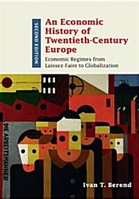 An Economic History of Twentieth-Century Europe : Economic Regimes from Laissez-Faire to Globalization (Hardcover, 2 Revised edition)