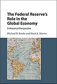 The Federal Reserves Role in the Global Economy : A Historical Perspective (Hardcover)