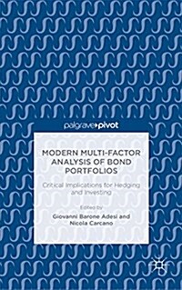 Modern Multi-Factor Analysis of Bond Portfolios : Critical Implications for Hedging and Investing (Hardcover)