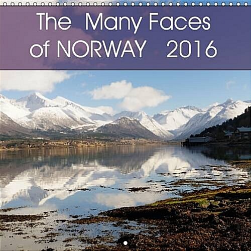 The Many Faces of NORWAY 2016 : A varied selection of features of Norway (Calendar)