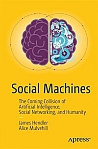 Social Machines: The Coming Collision of Artificial Intelligence, Social Networking, and Humanity (Paperback, 2016)