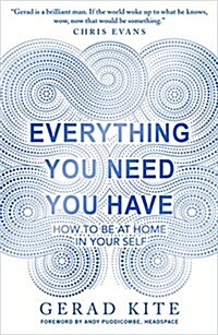 Everything You Need You Have : How to Feel at Home in Yourself (Paperback)