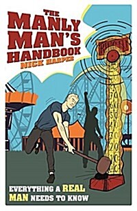 The Manly Mans Handbook : Everything a Real Man Needs to Know (Hardcover)