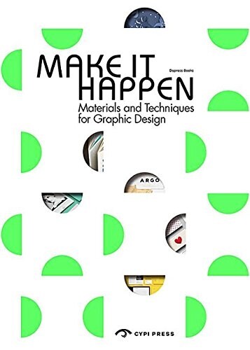 Make it Happen : Materials and Techniques for Graphic Design (Paperback)