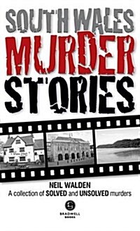 South Wales Murder Stories: Recalling the Events of Some of South Wales : A Collection of Solved and Unsolved Murders (Paperback)