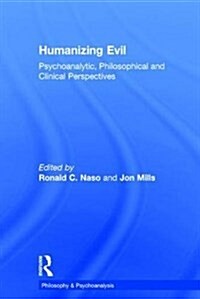 Humanizing Evil : Psychoanalytic, Philosophical and Clinical Perspectives (Hardcover)