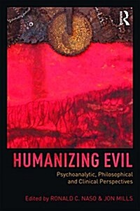 Humanizing Evil : Psychoanalytic, Philosophical and Clinical Perspectives (Paperback)