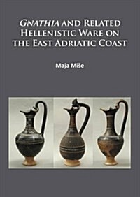 Gnathia and Related Hellenistic Ware on the East Adriatic Coast (Paperback)