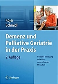 Demenz Und Palliative Geriatrie in Der Praxis: Heilsame Betreuung Unheilbar Demenzkranker Menschen (Paperback, 2. Aufl. 2016)