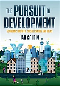 The Pursuit of Development : Economic Growth, Social Change, and Ideas (Hardcover)