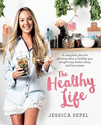 The Healthy Life : A Complete Plan for Glowing Skin, a Healthy Gut, Weight Loss, Better Sleep and Less Stress (Paperback, Main Market Ed.)