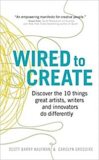 Wired to Create : Discover the 10 Things Great Artists, Writers and Innovators Do Differently (Paperback)