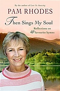Then Sings My Soul : Reflections on 40 Favourite Hymns (Hardcover)