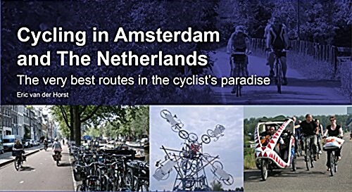 Cycling in Amsterdam and the Netherlands : The Very Best Routes in the Cyclists Paradise (Spiral Bound)