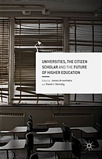 Universities, the Citizen Scholar and the Future of Higher Education (Hardcover)