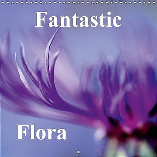 Fantastic Flora : Beautiful Flowers (Calendar)