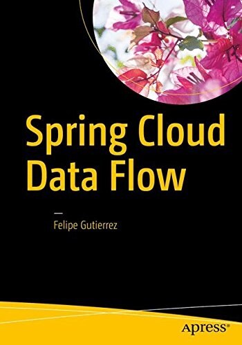 Spring Cloud Data Flow: Native Cloud Orchestration Services for Microservice Applications on Modern Runtimes (Paperback)