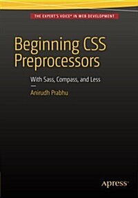 Beginning CSS Preprocessors: With Sass, Compass.Js and Less.Js (Paperback, 2015)