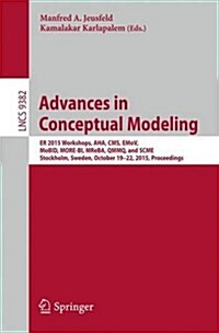 Advances in Conceptual Modeling: Er 2015 Workshops AHA, CMS, Emov, Mobid, More-Bi, Mreba, Qmmq, and Scme, Stockholm, Sweden, October 19-22, 2015, Proc (Paperback, 2015)