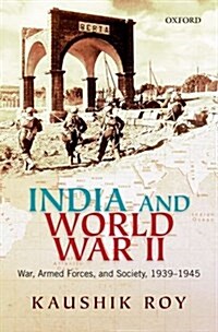 India and World War II: War, Armed Forces, and Society, 1939-45 (Hardcover)