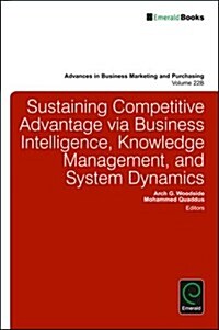 Sustaining Competitive Advantage via Business Intelligence, Knowledge Management, and System Dynamics (Hardcover)