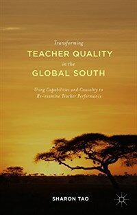 Transforming teacher quality in the global south : using capabilities and causality to re-examine teacher performance