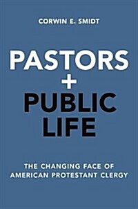 Pastors and Public Life: The Changing Face of American Protestant Clergy (Hardcover)