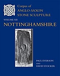 Corpus of Anglo-Saxon Stone Sculpture, XII, Nottinghamshire (Hardcover)