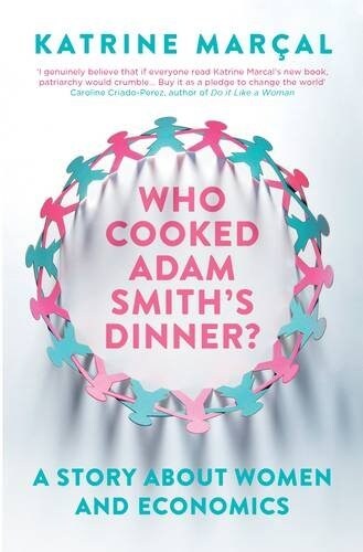 Who Cooked Adam Smiths Dinner? : A Story About Women and Economics (Paperback)