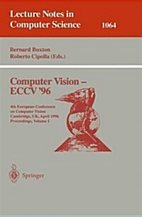 Computer Vision - Eccv 96: Fourth European Conference on Computer Vision, Cambridge, UK, April 14 -18, 1996. Proceedings, Volume I (Paperback, 1996)