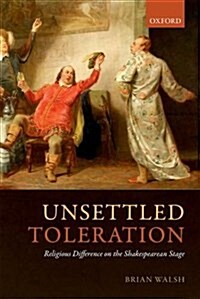 Unsettled Toleration : Religious Difference on the Shakespearean Stage (Hardcover)