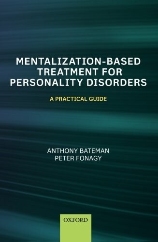 Mentalization-Based Treatment for Personality Disorders : A Practical Guide (Paperback)