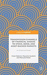 Transmission Channels of Financial Shocks to Stock, Bond, and Asset-Backed Markets : An Empirical Model (Hardcover)