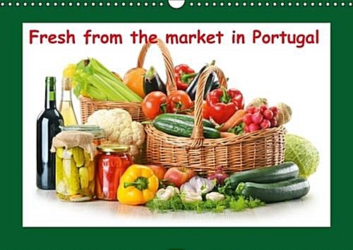 Fresh from the Market in Portugal 2016 : The Best Food Photos in One Calendar. Fresh from the Market Halls (Calendar)