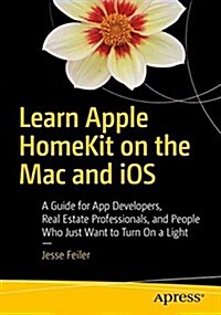 Learn Apple Homekit on IOS: A Home Automation Guide for Developers, Designers, and Homeowners (Paperback)